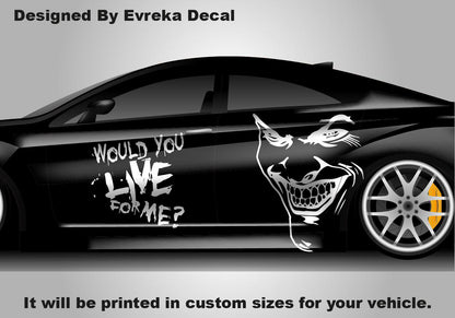 Joker Would You Live For Me, the greatest villain ever, JOKER, Super Hero Villain Inspired Car Side Decal, Universal Size, Cast Vinyl Wrap