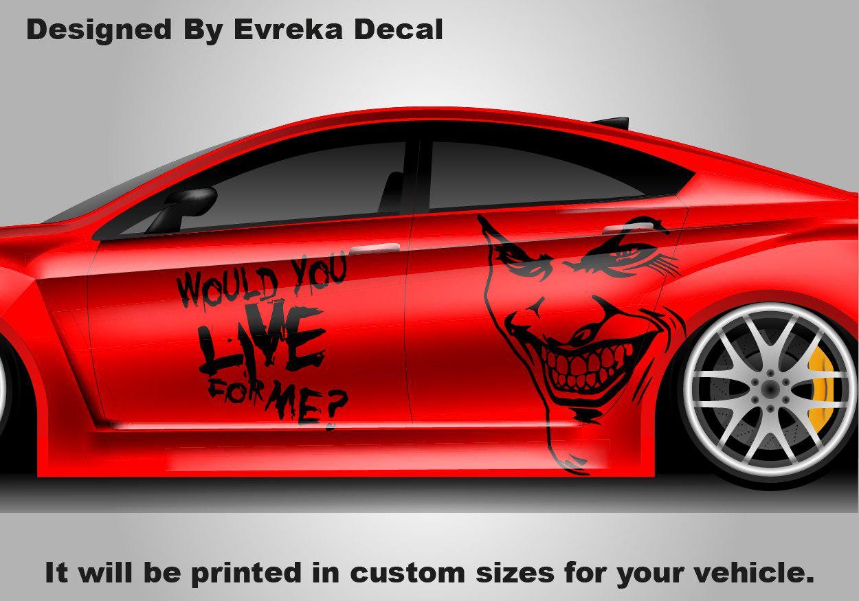 Joker Would You Live For Me, the greatest villain ever, JOKER, Super Hero Villain Inspired Car Side Decal, Universal Size, Cast Vinyl Wrap
