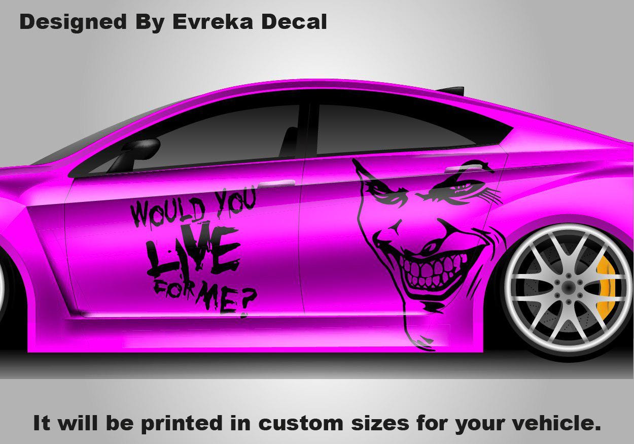 Joker Would You Live For Me, the greatest villain ever, JOKER, Super Hero Villain Inspired Car Side Decal, Universal Size, Cast Vinyl Wrap