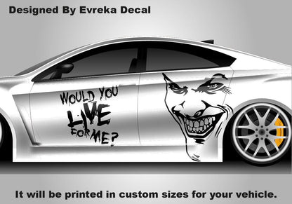 Joker Would You Live For Me, the greatest villain ever, JOKER, Super Hero Villain Inspired Car Side Decal, Universal Size, Cast Vinyl Wrap